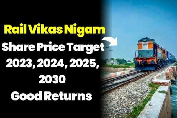 Rail Vikas Nigam Share Price Target 2023, 2024, 2025 and 2030 Good returns