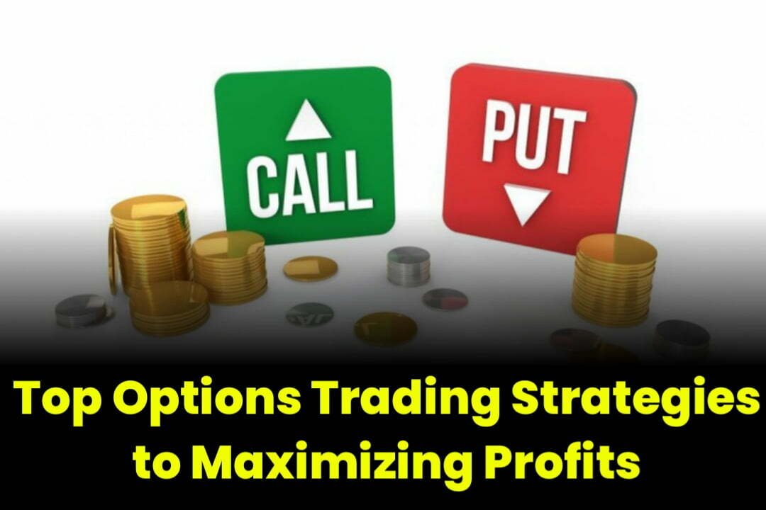 Top Options Trading Strategies: Maximizing Profits with Informed Decision-Making
