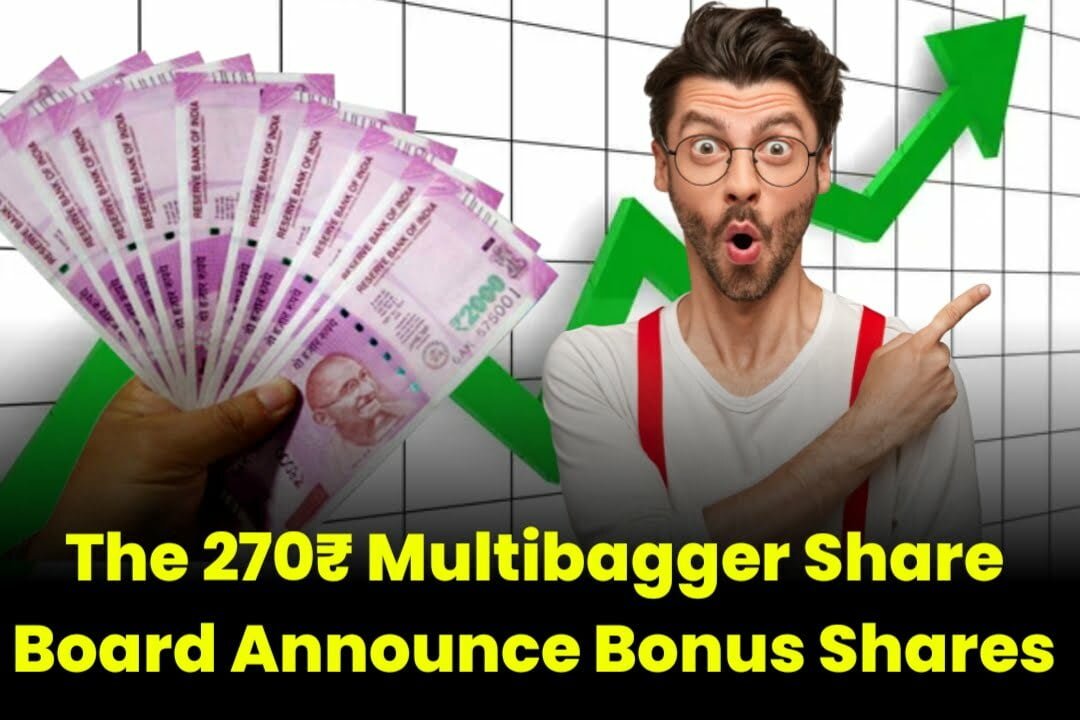 The 270₹ Multibagger Share Board Announce Bonus Shares